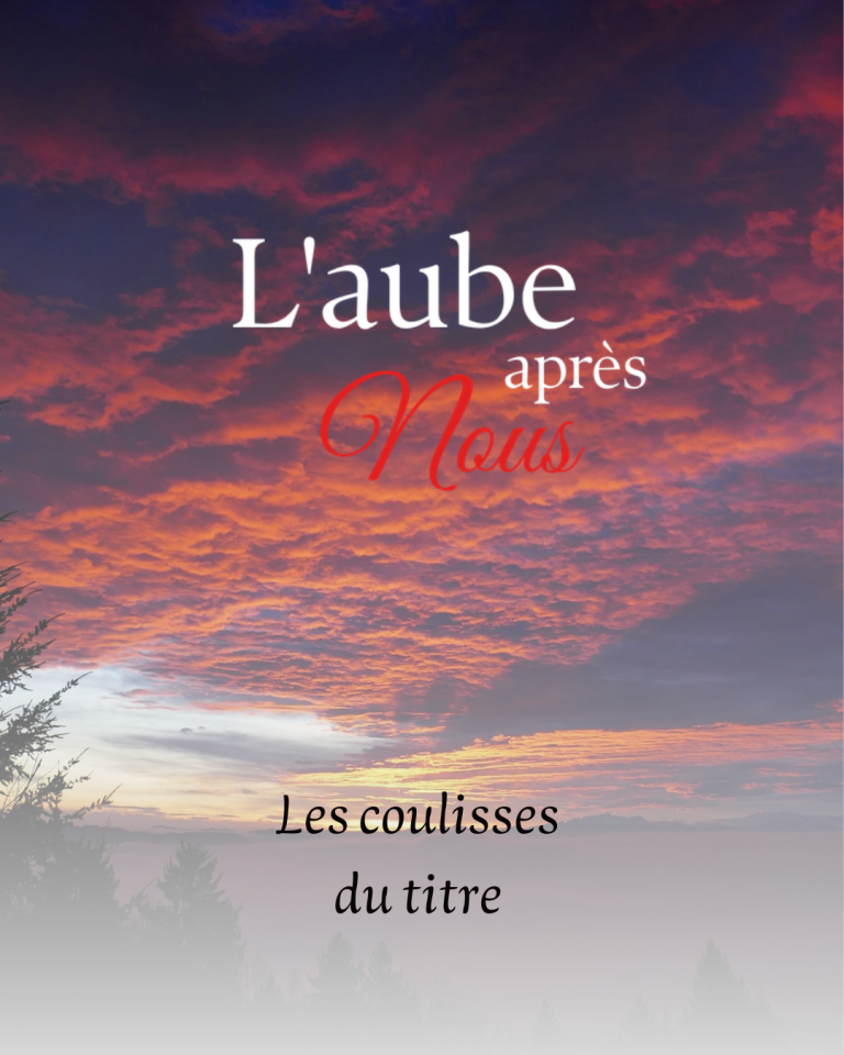L&rsquo;aube après nous, Pourquoi ce titre ?